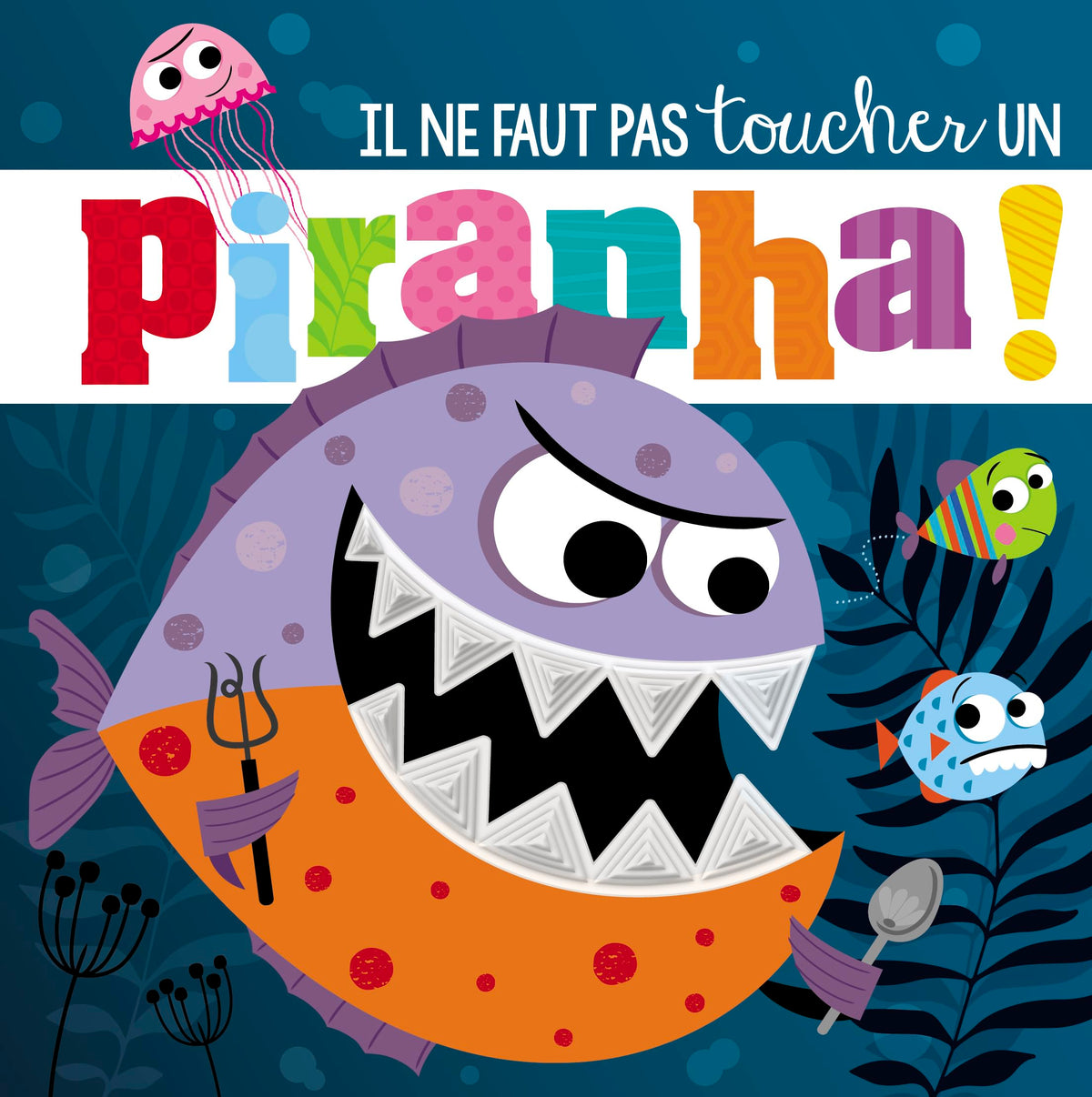 IL NE FAUT PAS TOUCHER UN PIRANHA