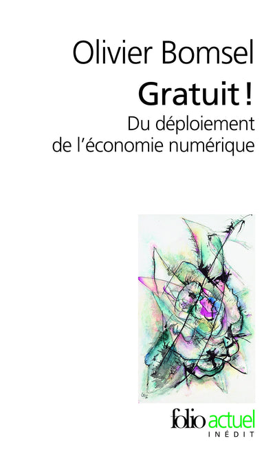 Gratuit !: Du déploiement de l'économie numérique