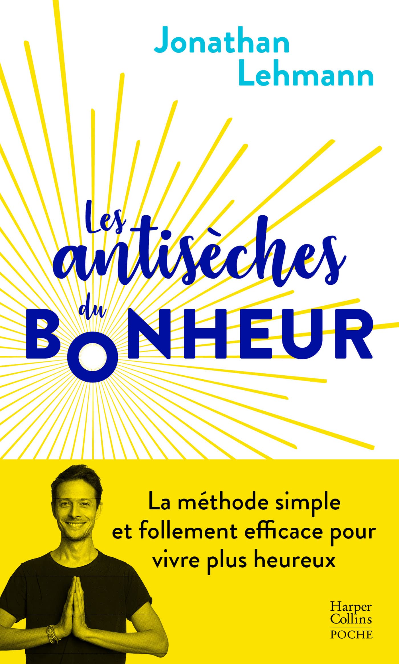 Les antisèches du bonheur: La méthode simple et follement efficace pour vivre plus heureux