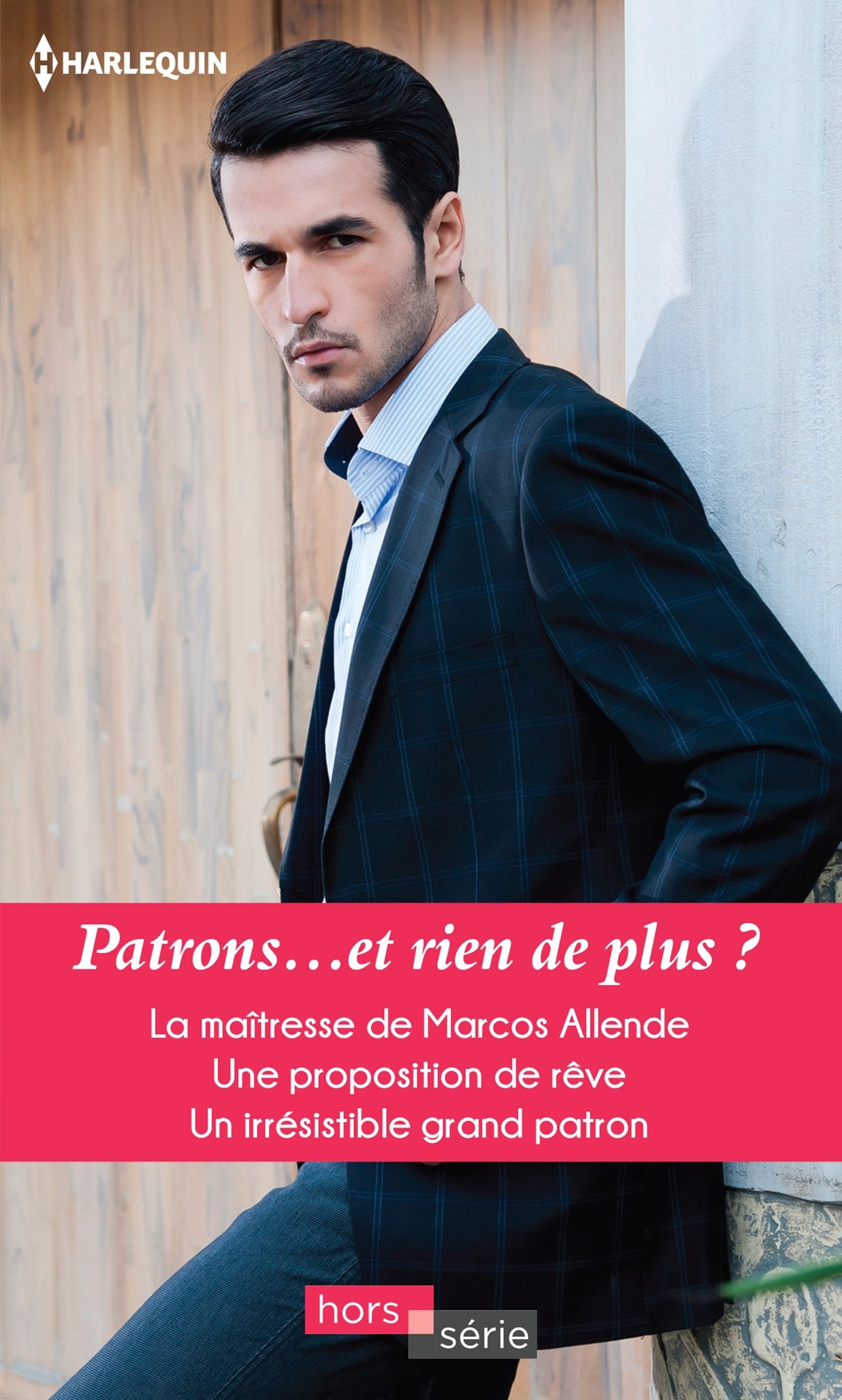 Patrons... et rien de plus ?: La maîtresse de Marcos Allende - Une proposition de rêve - Un irrésistible grand patron