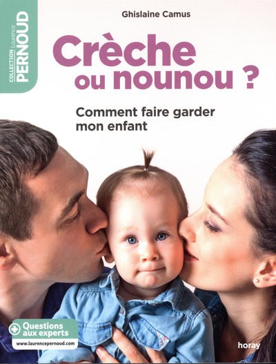 Crèche ou nounou ?: Comment faire garder mon enfant