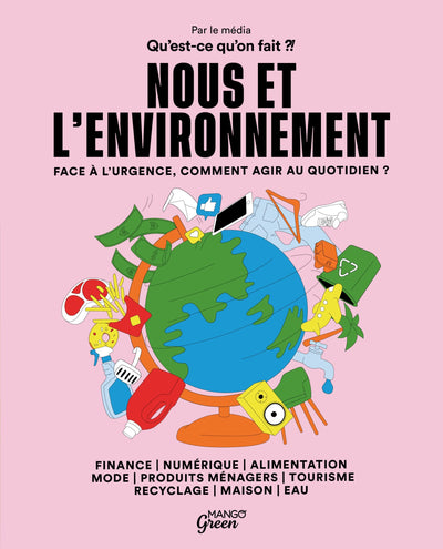 Nous et l'environnement: Face à l'urgence, comment agir au quotidien ?