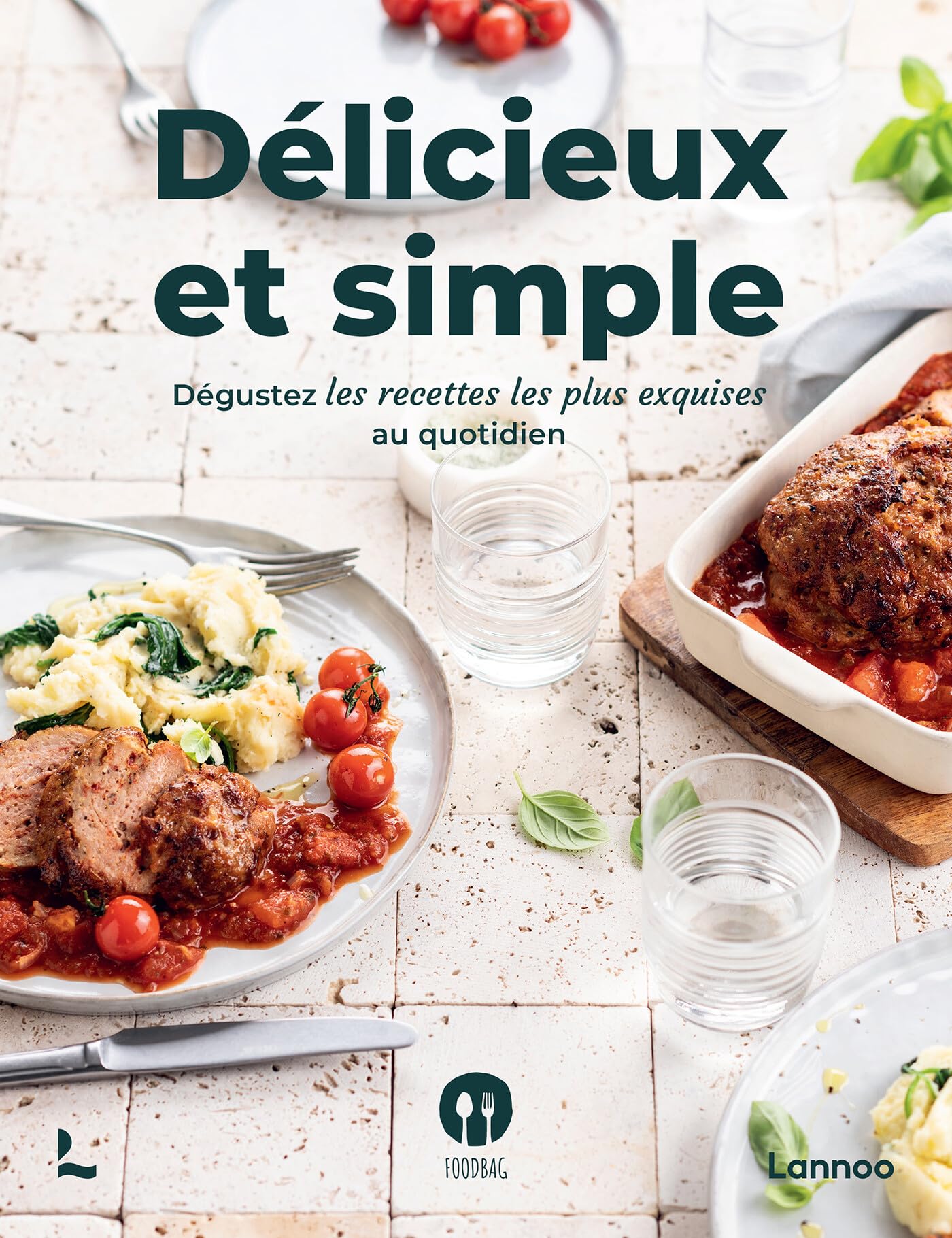 Délicieux et simple: Dégustez les recettes les plus exquises au quotidien