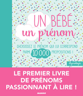 Un bébé, un prénom: Choisissez le prénom qui lui correspond parmi 10 000 propositions