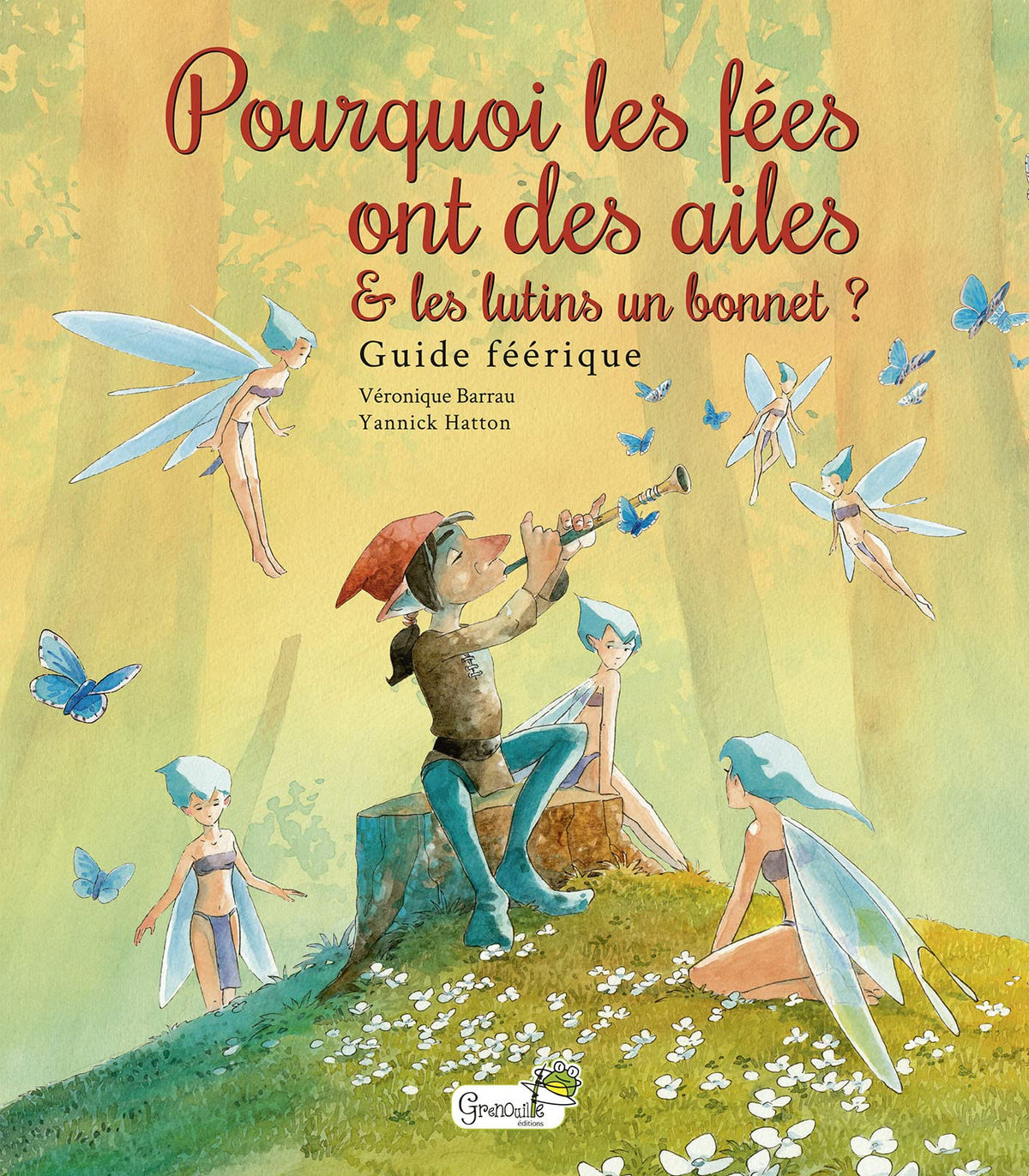 Pourquoi les fées ont des ailes et les lutins un bonnet ?: Bestiaire féérique