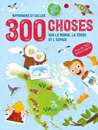 300 choses sur Le Monde, la Terre et L'Espace - Apprendre et coller