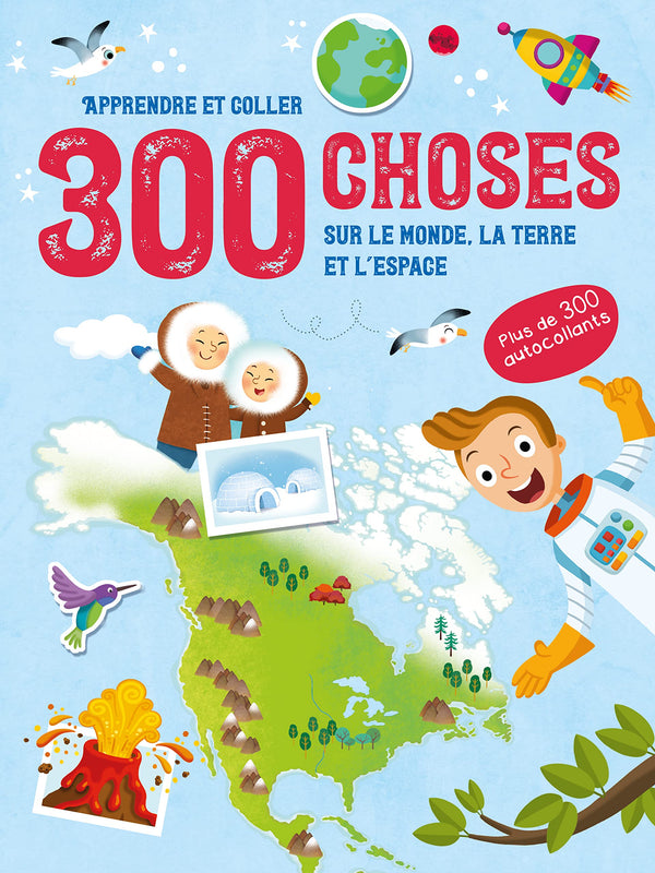 300 choses sur Le Monde, la Terre et L'Espace - Apprendre et coller
