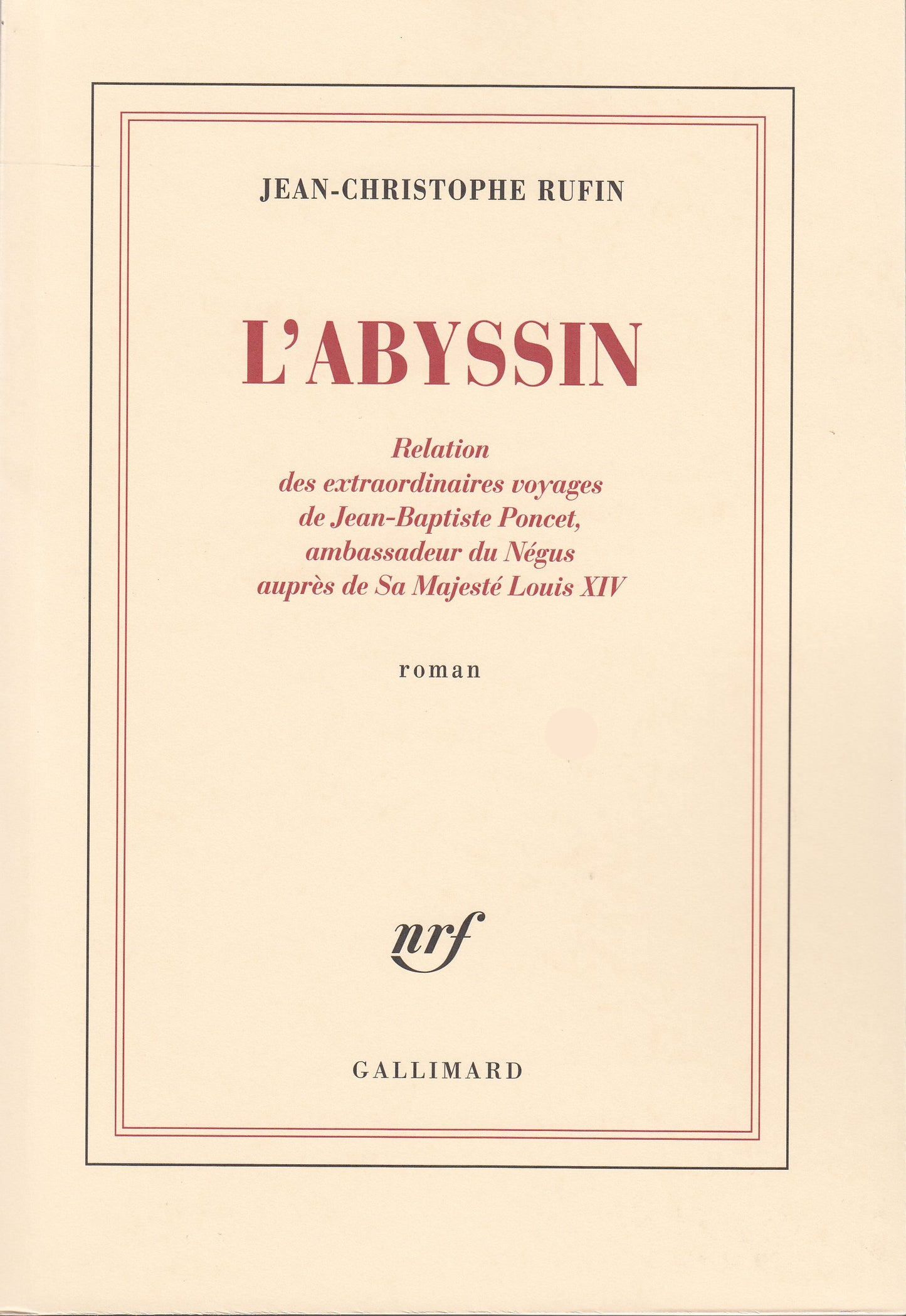 L'Abyssin: Relation des extraordinaires voyages de Jean-Baptiste Poncet, ambassadeur du Négus auprès de Sa Majesté Louis XIV