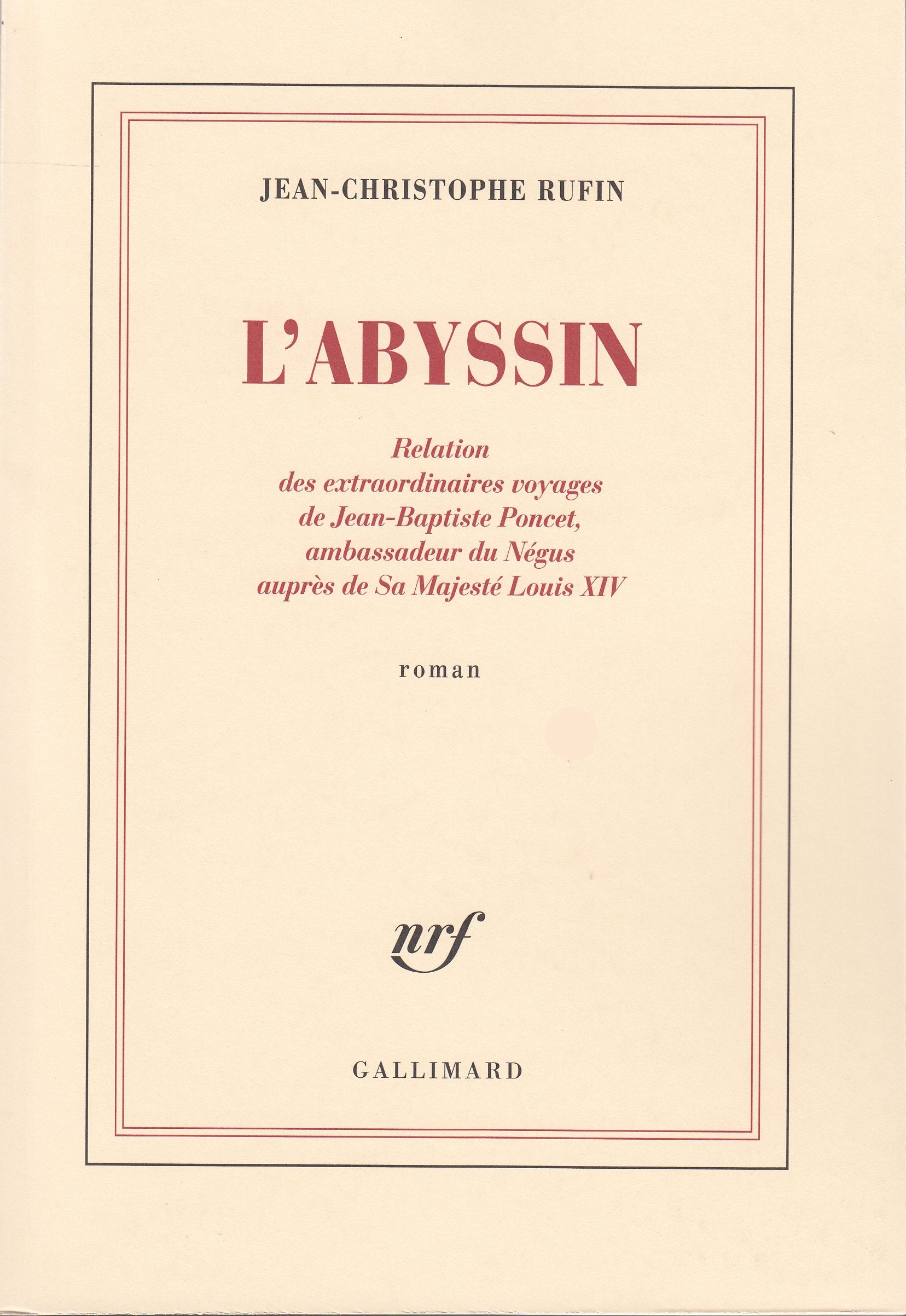 L'Abyssin: Relation des extraordinaires voyages de Jean-Baptiste Poncet, ambassadeur du Négus auprès de Sa Majesté Louis XIV