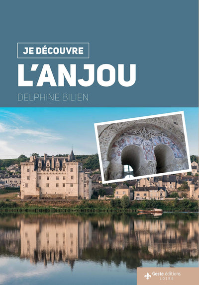 Je Découvre l'Anjou - Nature Traditions Histoire