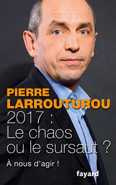 2017 LE CHAOS OU LE SURSAUT: À nous d'agir !