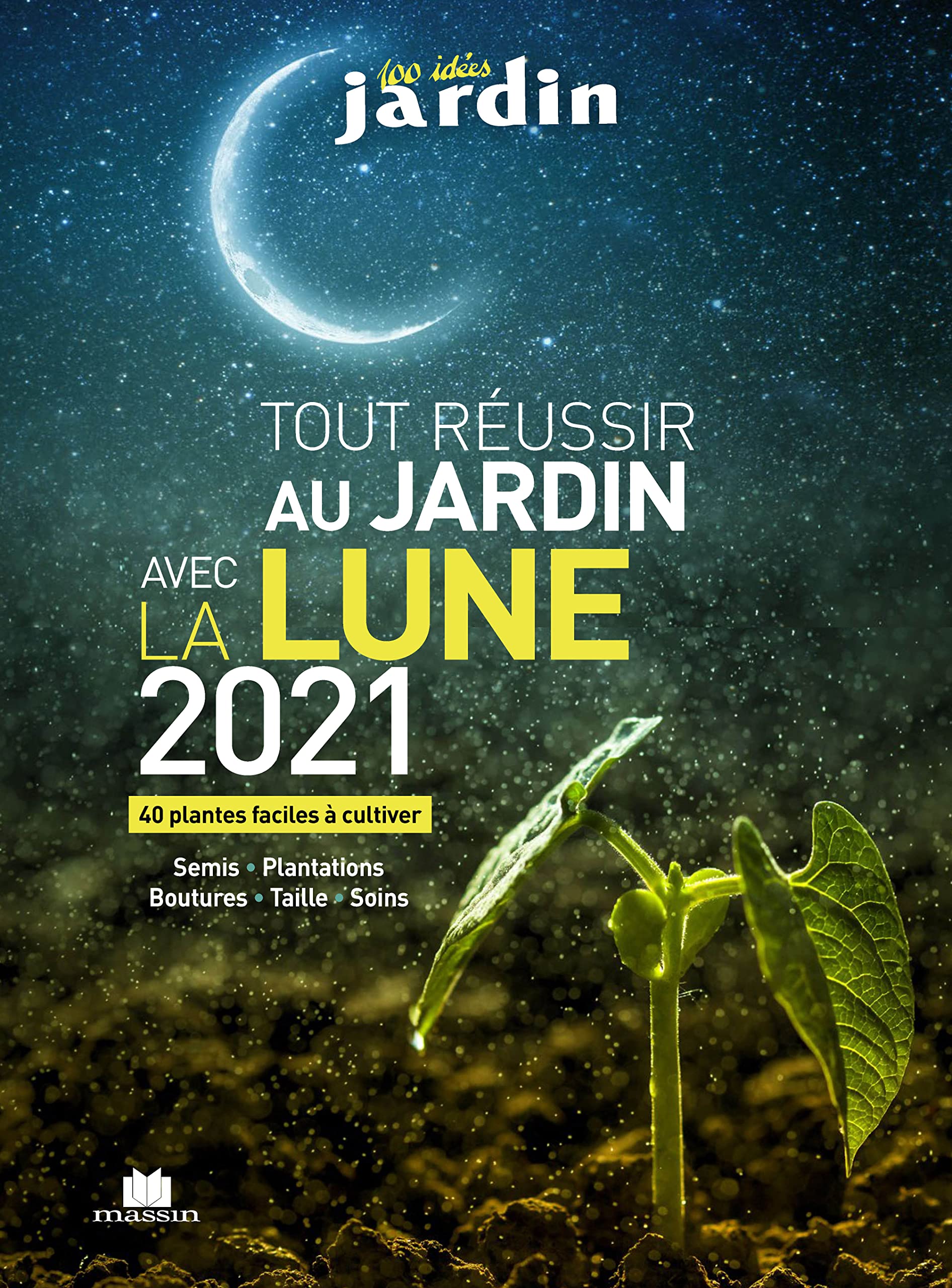 Tout réussir au jardin avec la lune 2021