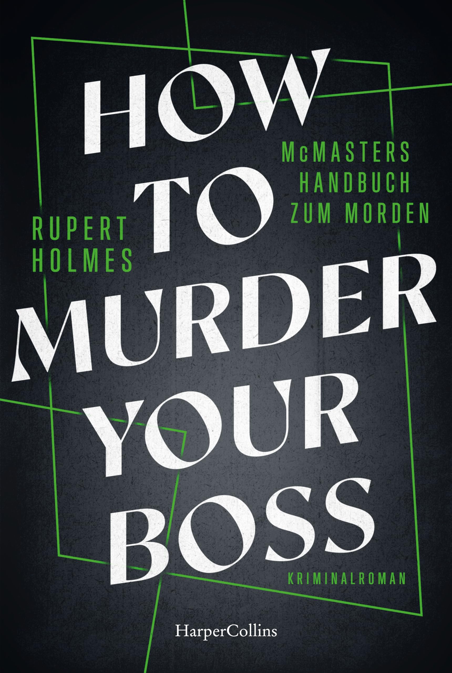 How to murder your Boss - McMasters Handbuch zum Morden: Kriminalroman | Ein Hogwarts für Mörder | Von Tony-Award-Gewinner Rupert Holmes | Das ... unterhaltsame Handbuch für alle Angestellten