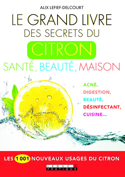 Le grand livre des secrets du citron : Santé, beauté, maison: Les 1001 nouveaux usages du citron