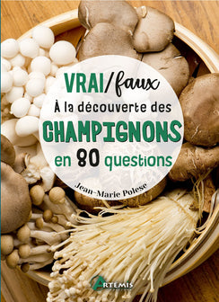 Vrai / Faux - À la découverte des champignons en 80 questions: A la découverte des champignons en 80 questions