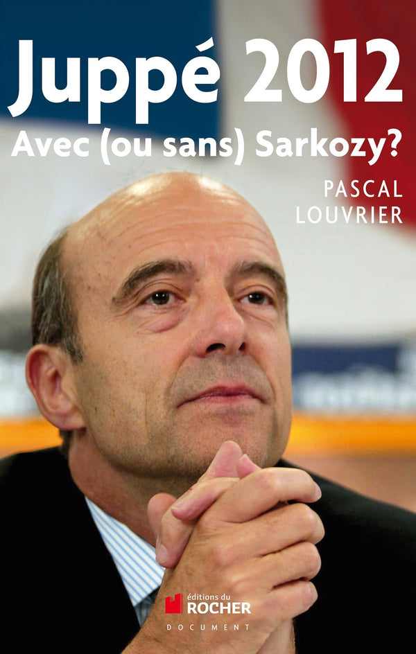 Juppé 2012: Avec (ou sans) Sarkozy ?