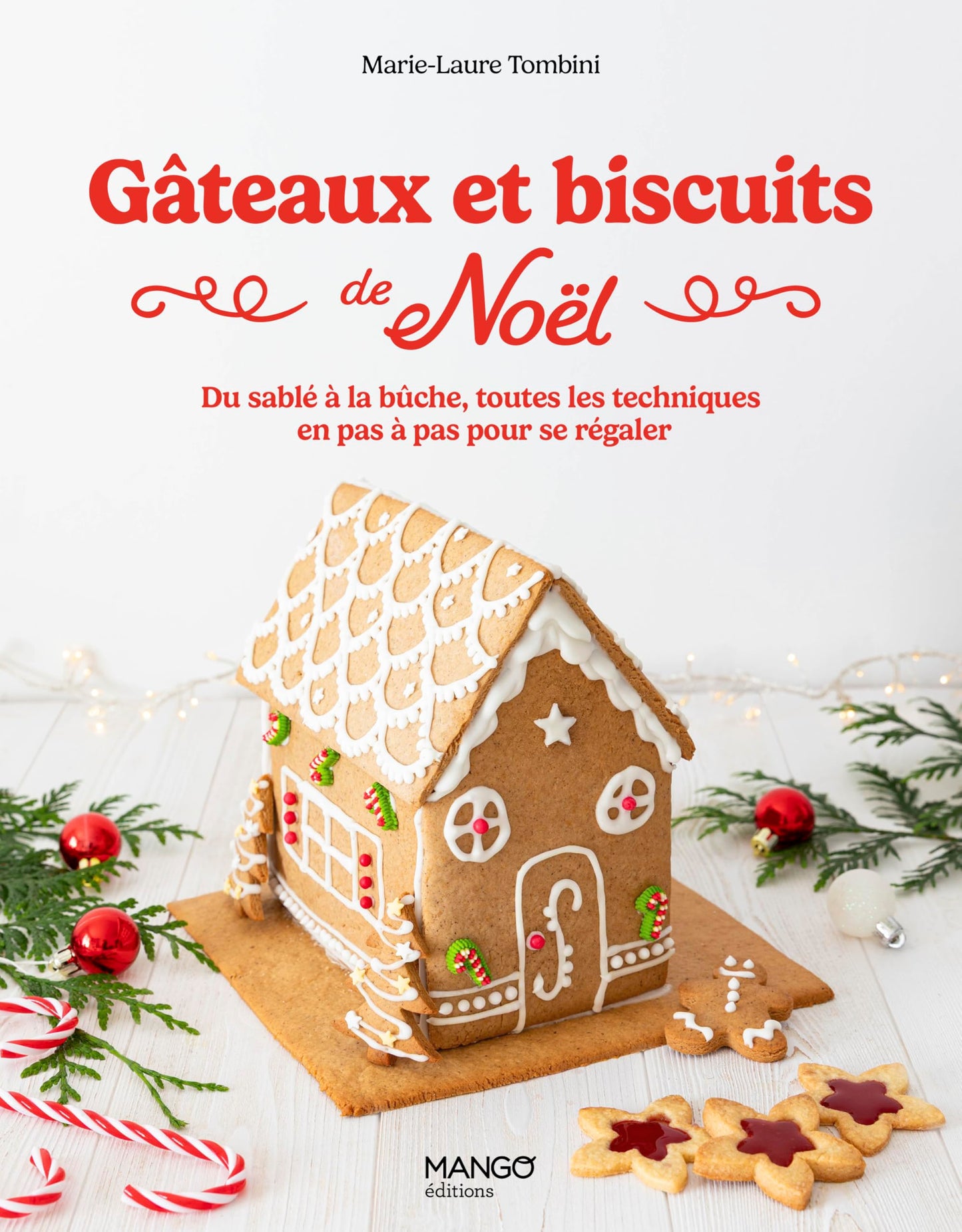 Gâteaux et biscuits de Noël: Du sablé à la bûche, toutes les techniques en pas à pas pour se régaler