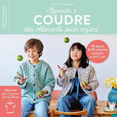 Apprendre à coudre des vêtements pour enfant: 16 leçons et 10 créations expliquées en pas à pas