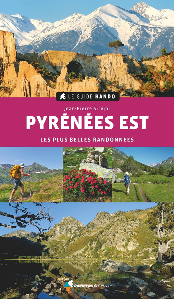Le Guide Rando Pyrénées Est: Les plus belles randonnées