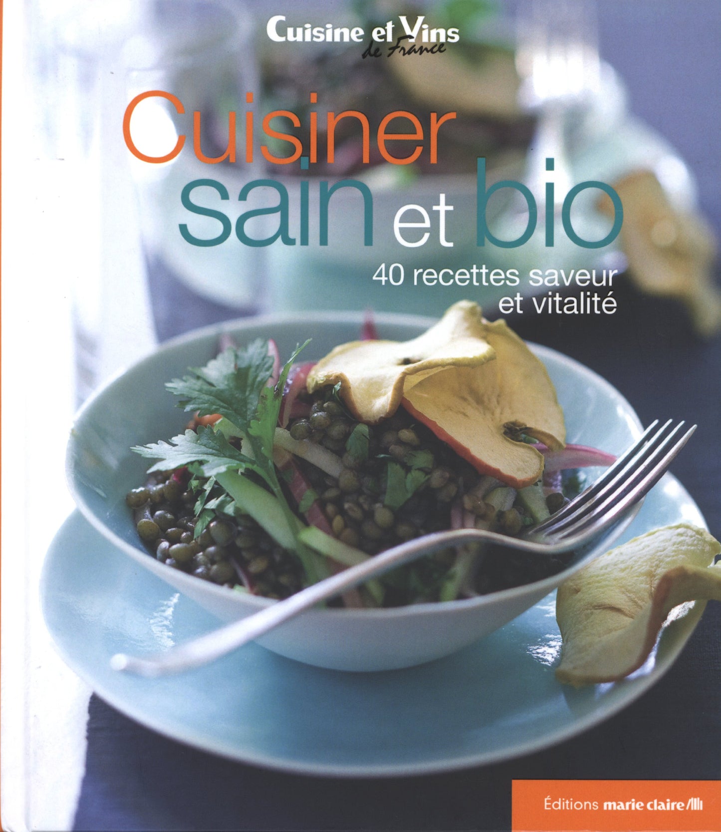 Cuisiner sain & bio: 40 recettes saveur et vitalité