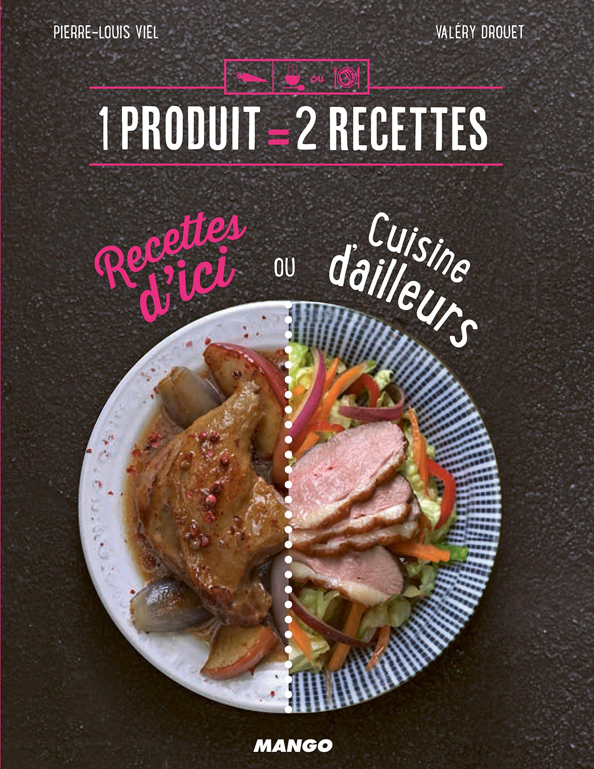 Recettes d'ici ou cuisine d'ailleurs: 1 produit = 2 recettes