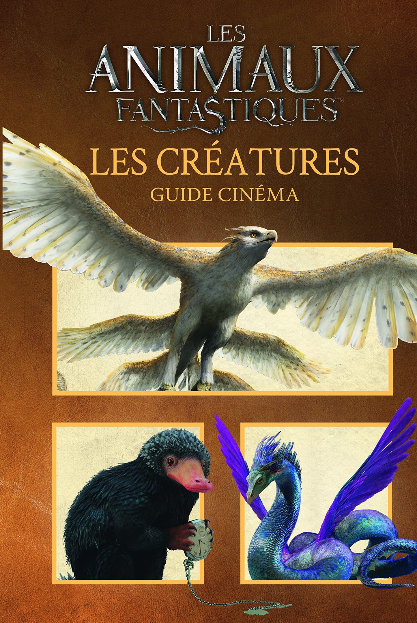 ANIMAUX FANTASTIQUES - GUIDE CINEMA 6 : LES CREATURES