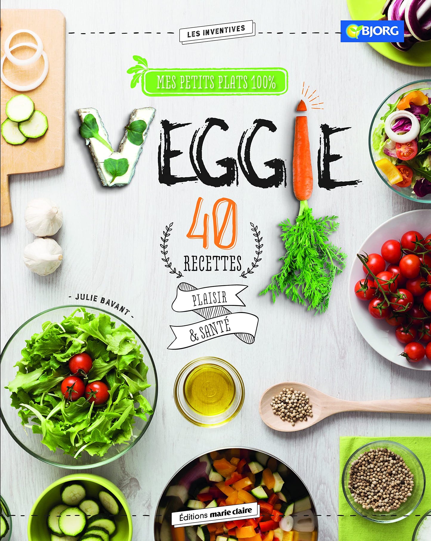 Mes petits plats 100% veggie: 40 recettes plaisir & sante