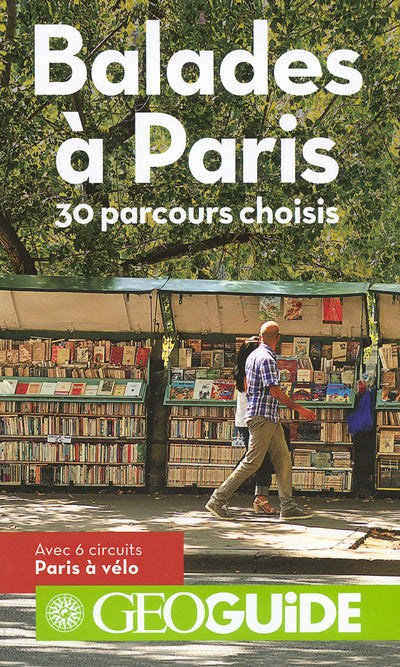 Balades à Paris: 30 parcours choisis