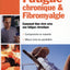 fatigue chronique et fibromyalgie. comment bien vivre avec une fatigue chroniq