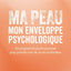 Ma peau, mon enveloppe psychologique: Un programme psychosensoriel pour prendre soin de soi en profondeur