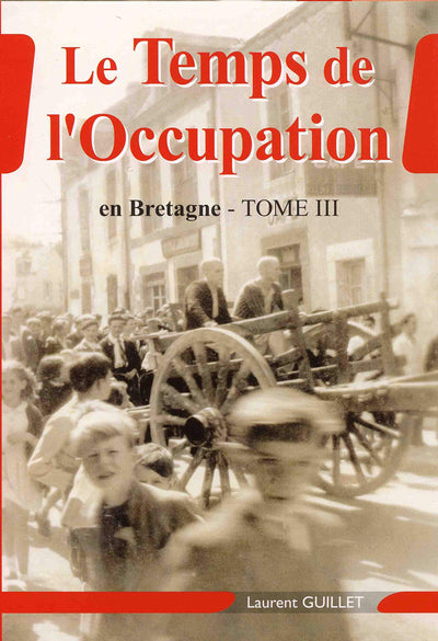 Le temps de l'occupation en bretagne tome iii