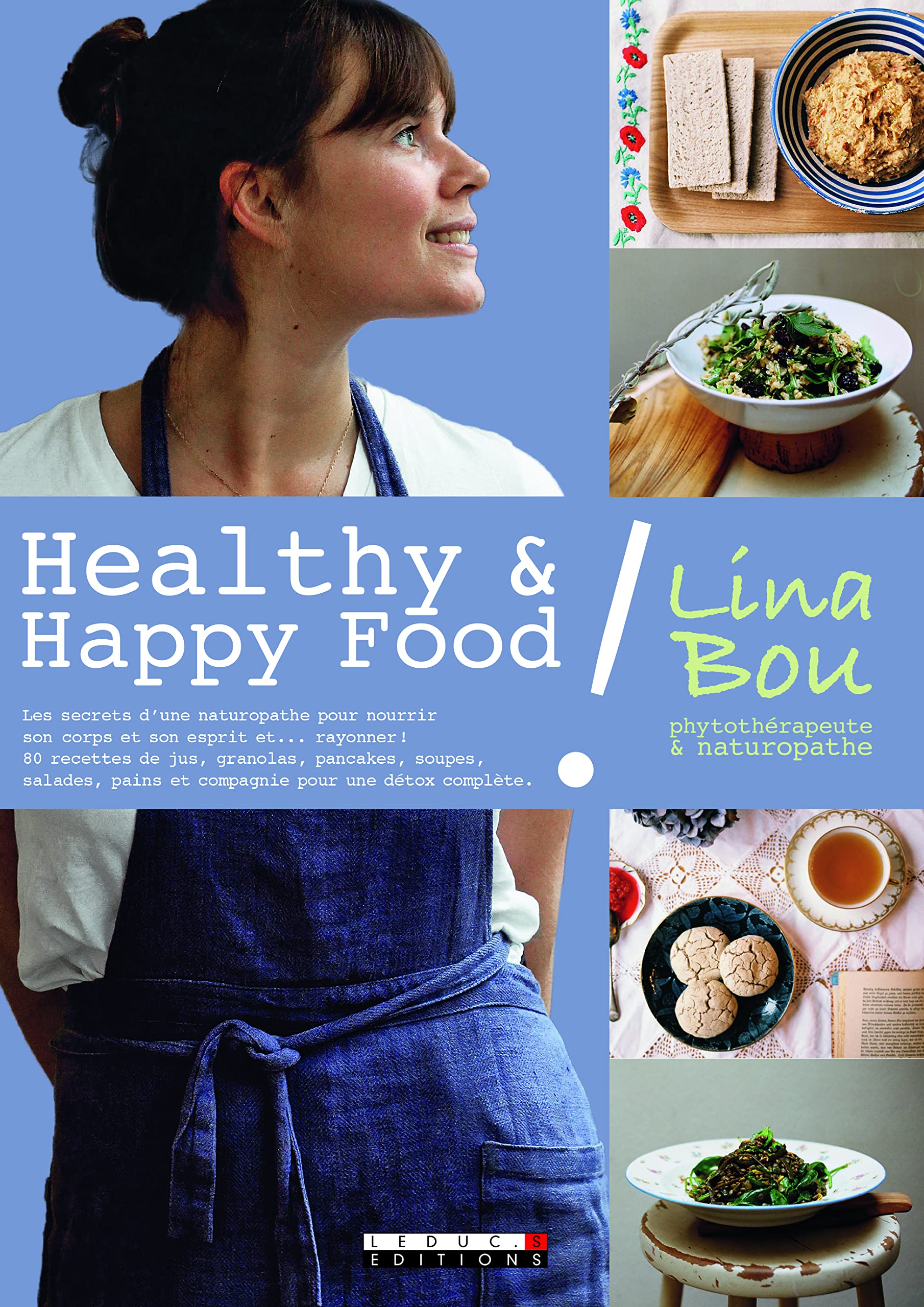 Healthy and happy food !: Les secrets d'une naturopathe pour nourrir son corps et son esprit ...