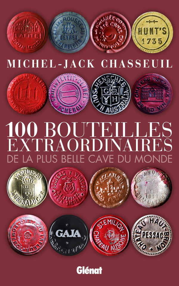 100 bouteilles extraordinaires: de la plus belle cave du monde