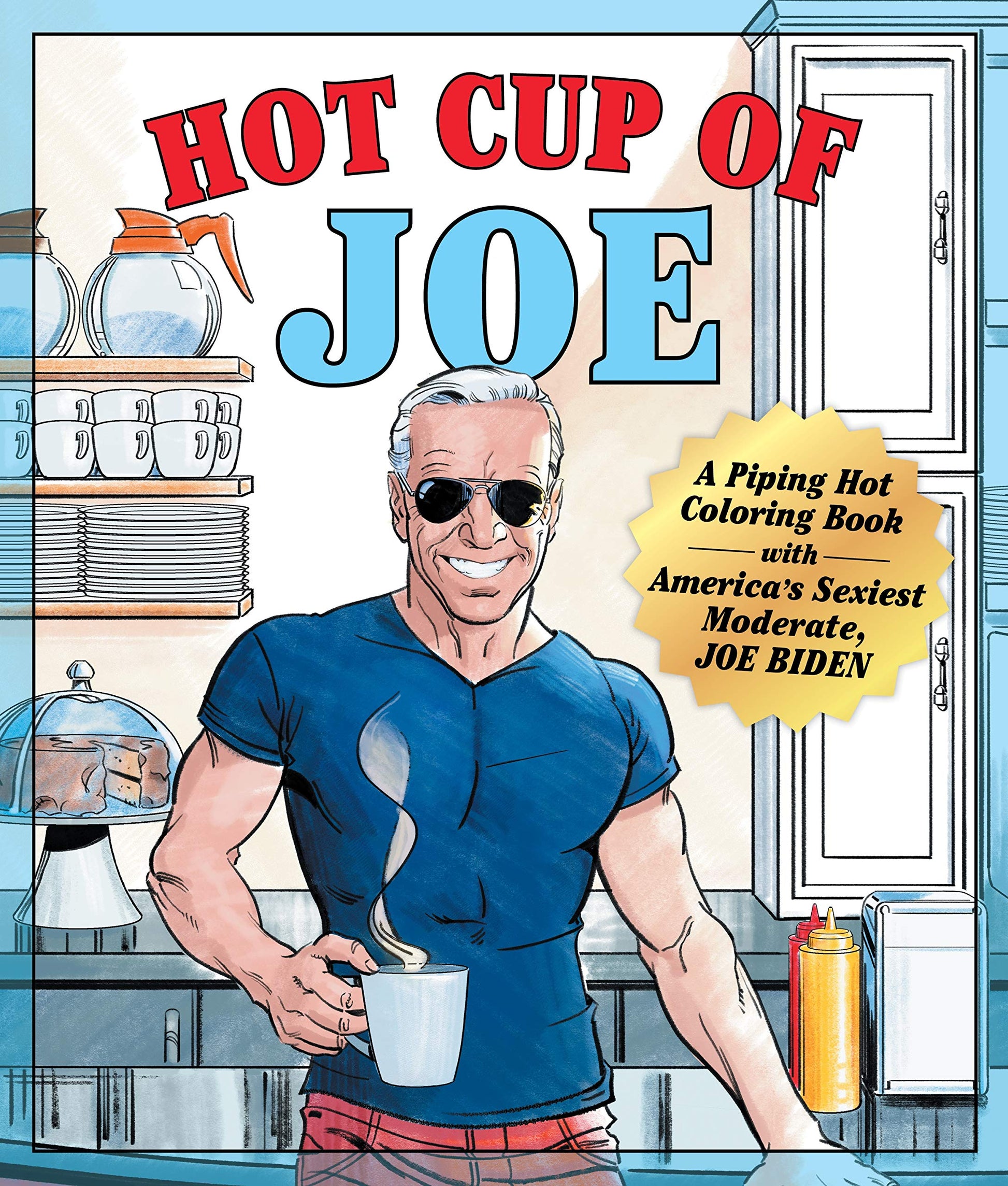 Hot Cup of Joe: A Piping Hot Coloring Book With America's Sexiest Moderate, Joe Biden