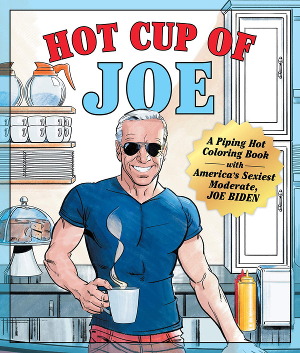 Hot Cup of Joe: A Piping Hot Coloring Book With America's Sexiest Moderate, Joe Biden