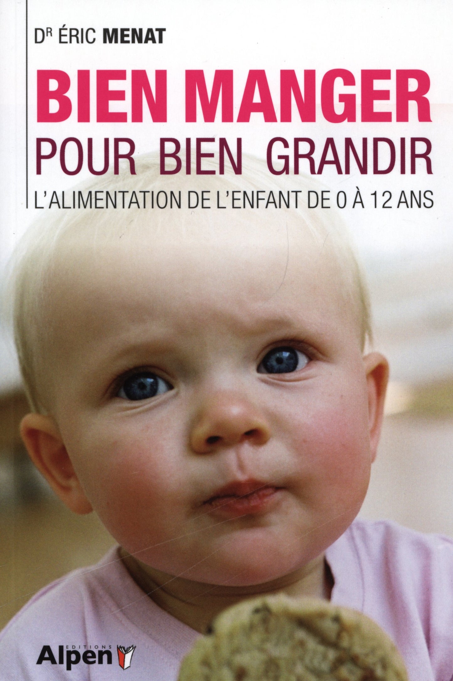 bien manger pour bien grandir. l'alimentation de l'enfant de 0 a 12 ans