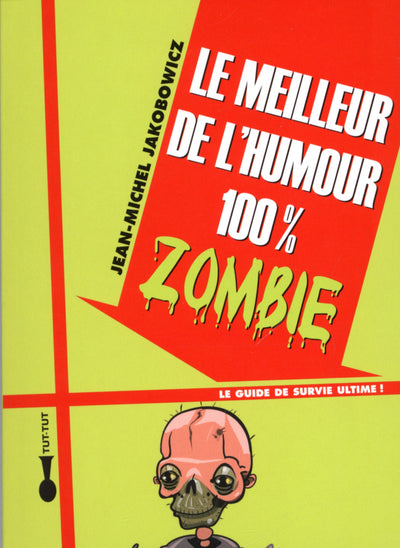 Le meilleur de l'humour 100% zombie: Le guide de survie ultime