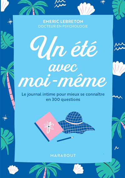 Un été avec moi-même: Le journal intime pour mieux se connaître en 300 questions