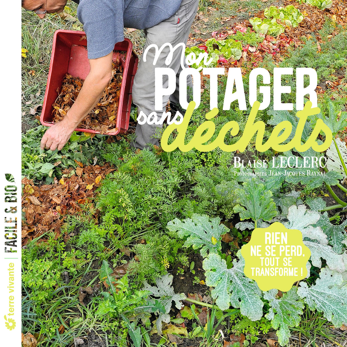 Mon potager sans déchets: Rien ne se perd. Tout se transforme !