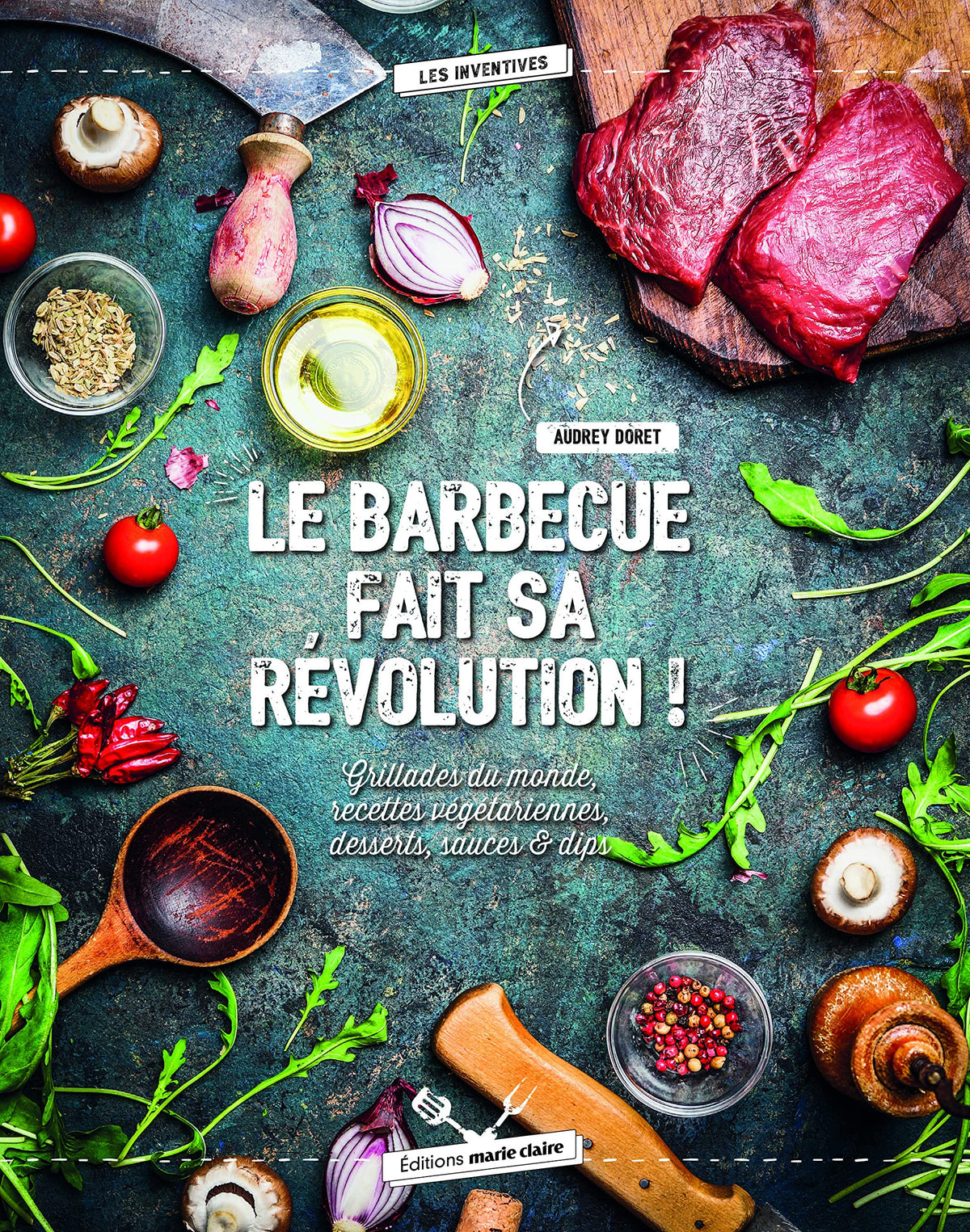 Le barbecue fait sa révolution !: grillades du monde recettes vegetariennes desserts sauces & dips